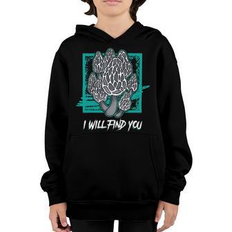 Morels I Will Find You Mushroom Picker 319 Trending Shirt Youth Hoodie | Favorety DE