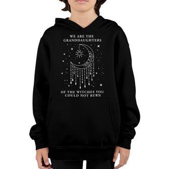 We Are The Granddaughters Of The Witches You Could Not Burn 210 Shirt Youth Hoodie | Favorety