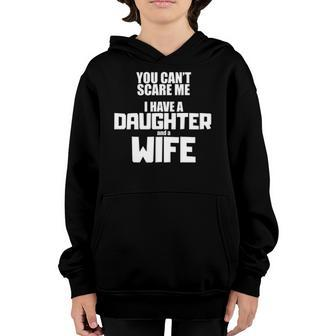 You Cant Scare Me I Have A Daughter And A Wife Youth Hoodie | Mazezy
