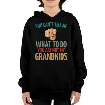 You Cant Tell Me What To Do You Are Not My Grandkids Youth Hoodie - Seseable