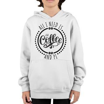 All I Need Is Coffee And Pi Coffe Lover Gift Youth Hoodie - Monsterry