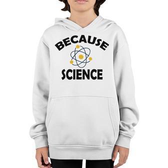 Because Science Gift For Science Teacher Gift For Science Lover Youth Hoodie | Favorety DE