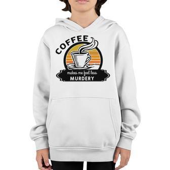 Coffee Makes Me Feel Less Murdery V2 Youth Hoodie | Favorety DE