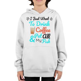 Coffee Shirt I Just Want To Drink Coffee And Pet All My Fish Animal Lover Shirt Fish Mom Shirt Fish Owner Tshirt Coffee Lover Shirt Fish Mama Youth Hoodie | Favorety UK