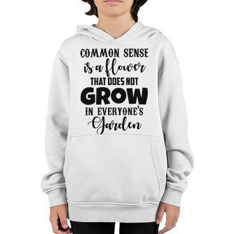 Common Sense Is A Flower That Does Not Grow In Everyones Garden Youth Hoodie | Favorety