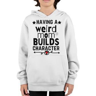 Having A Weird Mom Builds Character Youth Hoodie | Favorety CA