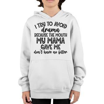 I Try To Avoid Drama Because The Mouth My Mama Gave Me Dont Youth Hoodie - Seseable