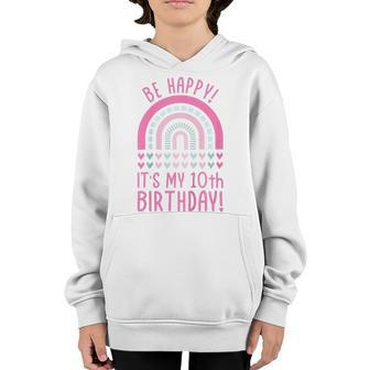Kids Be Happy Its My 10Th Birthday 10 Years Old 10Th Birthday Youth Hoodie - Seseable