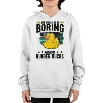 Life Would Be So Boring Without Rubber Ducks Youth Hoodie - Monsterry