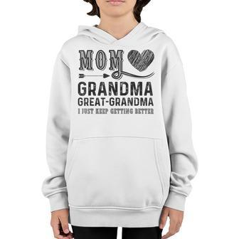 Mom Grandma Great Grandma I Just Keep Getting Better Youth Hoodie - Monsterry CA