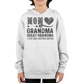 Mom Grandma Great Grandma I Just Keep Getting Better Youth Hoodie | Favorety