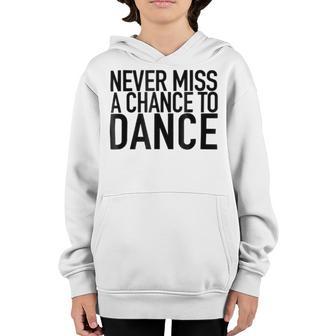 Never Miss A Chance To Dance - Motivational Quote Youth Hoodie | Favorety AU