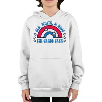 Red White And Blue 6Th Grade Crew Happy 4Th Of July For Kids Youth Hoodie - Seseable