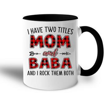Baba Grandma Gift I Have Two Titles Mom And Baba Accent Mug - Seseable