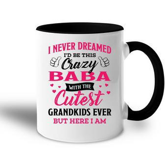Baba Grandma Gift I Never Dreamed I’D Be This Crazy Baba Accent Mug - Seseable