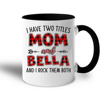 Bella Grandma Gift I Have Two Titles Mom And Bella Accent Mug - Seseable