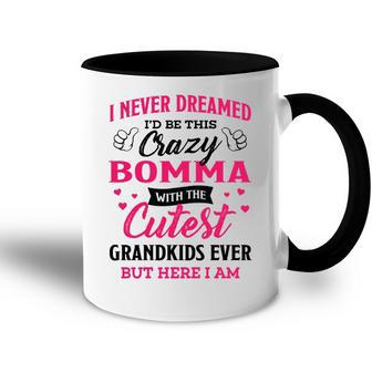 Bomma Grandma Gift I Never Dreamed I’D Be This Crazy Bomma Accent Mug - Seseable