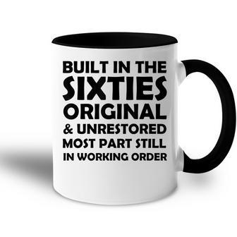 Built In The Sixties Original And Unrestored Funny Birthday Accent Mug - Seseable