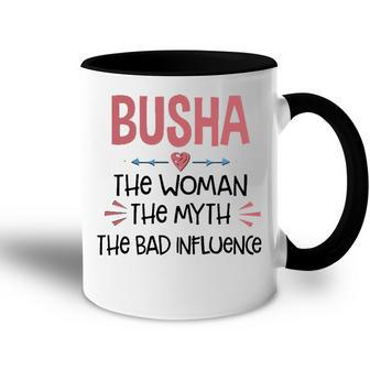 Busha Grandma Gift Busha The Woman The Myth The Bad Influence Accent Mug - Seseable