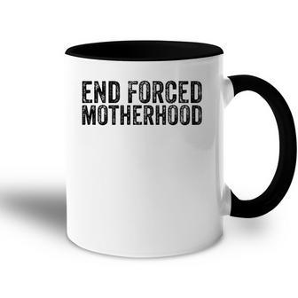 End Forced Motherhood Pro Choice Feminist Womens Rights  Accent Mug