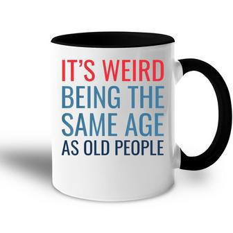 Funny Its Weird Being The Same Age As Old People Accent Mug - Seseable