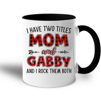 Gabby Grandma Gift I Have Two Titles Mom And Gabby Accent Mug - Seseable