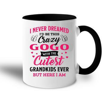 Gogo Grandma Gift I Never Dreamed I’D Be This Crazy Gogo Accent Mug - Seseable
