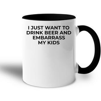I Just Want To Drink Beer & Embarrass My Kids Funny For Dad Accent Mug - Seseable