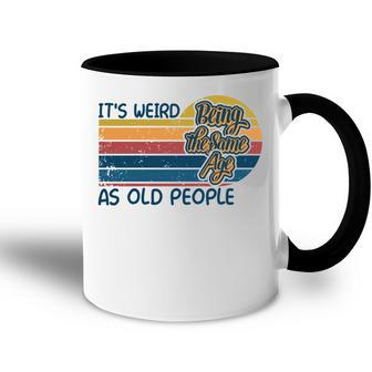 Its Weird Being The Same Age As Old People Retro Sarcastic V2 Accent Mug - Seseable