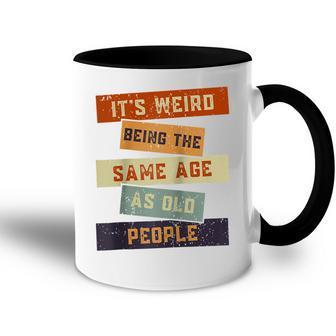 Its Weird Being The Same Age As Old People Retro Sarcastic V2 Accent Mug - Seseable