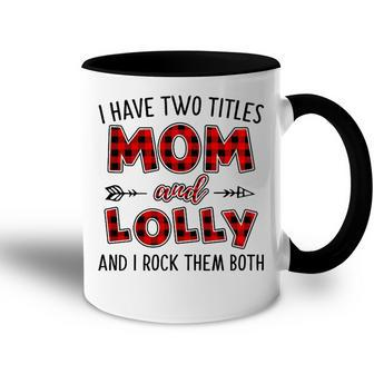 Lolly Grandma Gift I Have Two Titles Mom And Lolly Accent Mug - Seseable