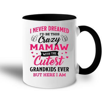 Mamaw Grandma Gift I Never Dreamed I’D Be This Crazy Mamaw Accent Mug | Seseable UK