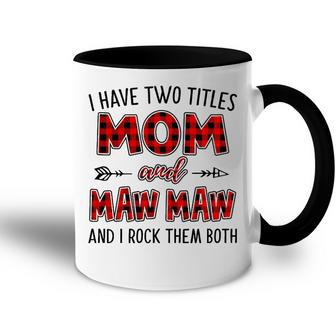 Mawmaw Grandma Gift I Have Two Titles Mom And Mawmaw Accent Mug - Seseable
