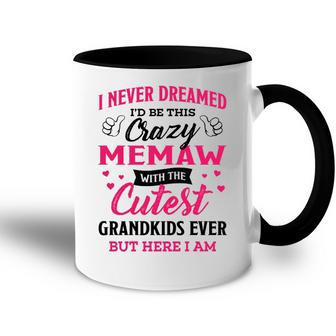 Memaw Grandma Gift I Never Dreamed I’D Be This Crazy Memaw Accent Mug - Seseable
