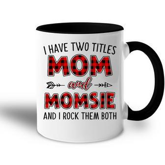 Momsie Grandma Gift I Have Two Titles Mom And Momsie Accent Mug - Seseable