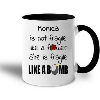 Monica Name Gift Monica Isn’T Fragile Like A Flower Accent Mug - Seseable