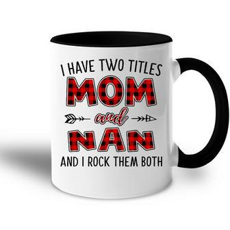 Nan Grandma Gift I Have Two Titles Mom And Nan Accent Mug - Seseable