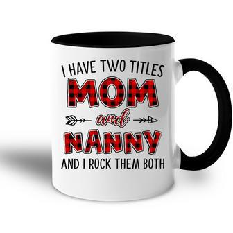 Nanny Grandma Gift I Have Two Titles Mom And Nanny Accent Mug - Seseable