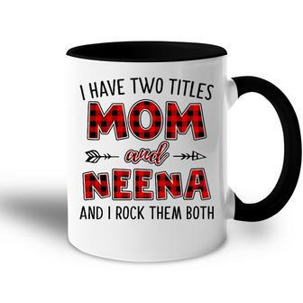 Neena Grandma Gift I Have Two Titles Mom And Neena Accent Mug - Seseable