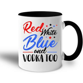 Red White Blue And Vodka Too Wine Drinking 4Th Of July Accent Mug - Seseable