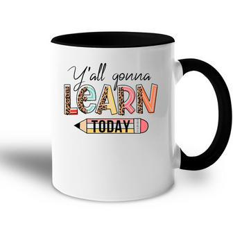Teacher First Day Of School Yall Gonna Learn Today Accent Mug | Mazezy