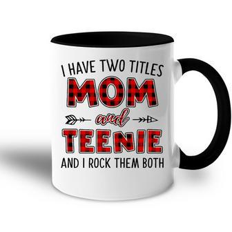Teenie Grandma Gift I Have Two Titles Mom And Teenie Accent Mug - Seseable