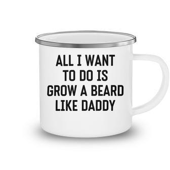 All I Want To Do Is Grow A Beard Like Daddy Camping Mug | Favorety DE