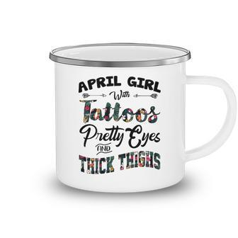 April Girl Gift April Girl With Tattoos Pretty Eyes And Thick Thighs Camping Mug - Seseable