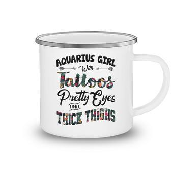 Aquarius Girl Gift Aquarius Girl With Tattoos Pretty Eyes And Thick Thighs Camping Mug - Seseable