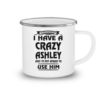 Ashley Name Gift Warning I Have A Crazy Ashley Camping Mug - Seseable