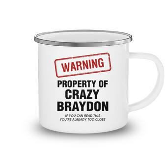 Braydon Name Gift Warning Property Of Crazy Braydon Camping Mug - Seseable