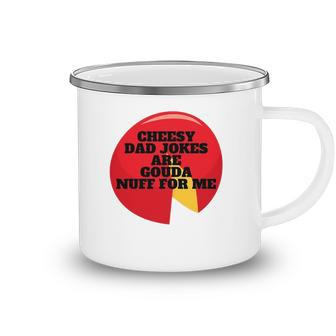 Cheesy Dad Jokes Are Gouda Nuff For Me Camping Mug | Mazezy