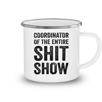 Coordinator Of The Entire Shit Show Funny Mom Dad Boss Manager Teacher Camping Mug | Favorety