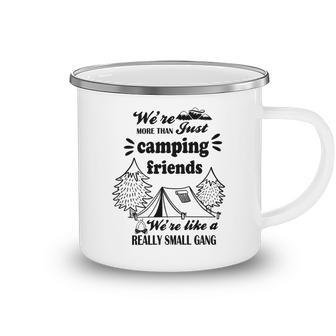 Cute Gift For Camping Lovers Funny Gift For Friends Were More Than Just Camping Friends Were Like A Really Small Gang Cute Quote Camping Mug | Favorety DE